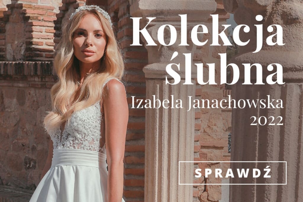 Izabela Janachowska 2022 Suknie Ślubne